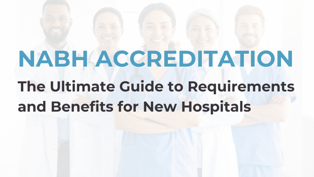 A detailed infographic titled "The Ultimate Guide to NABH Accreditation Requirements and Benefits for New Hospitals." It visually outlines the pathway, key standards, and operational advantages of achieving NABH accreditation for healthcare facility planning.