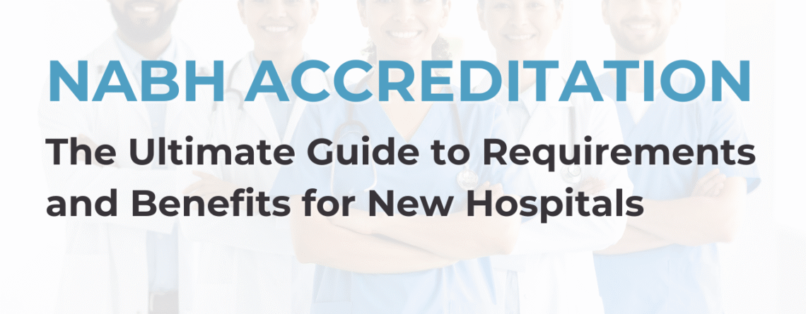 A detailed infographic titled "The Ultimate Guide to NABH Accreditation Requirements and Benefits for New Hospitals." It visually outlines the pathway, key standards, and operational advantages of achieving NABH accreditation for healthcare facility planning.