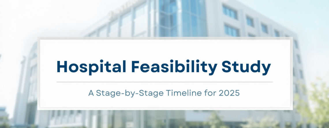 An image of a hospital in background with a text layover in front stating "Hospital Feasibiity Study - A step by step guide in 2025"