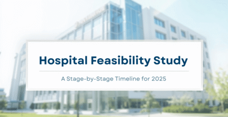 An image of a hospital in background with a text layover in front stating "Hospital Feasibiity Study - A step by step guide in 2025"