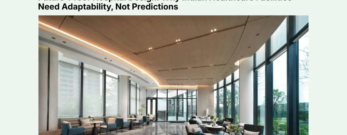 Modern hospital lobby designed with adaptable infrastructure and modular layout for future-ready healthcare facilities in India